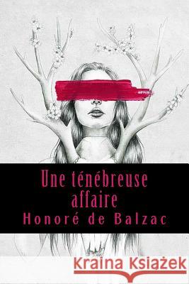 Une ténébreuse affaire Honore De Balzac 9781543141061 Createspace Independent Publishing Platform - książka