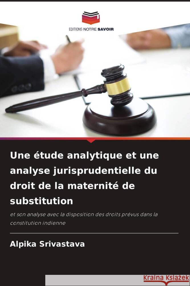 Une étude analytique et une analyse jurisprudentielle du droit de la maternité de substitution SRIVASTAVA, ALPIKA 9786206306757 Editions Notre Savoir - książka