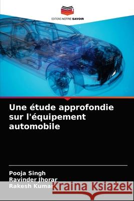 Une étude approfondie sur l'équipement automobile Pooja Singh, Ravinder Jhorar, Rakesh Kumar 9786203354942 Editions Notre Savoir - książka