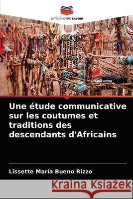 Une étude communicative sur les coutumes et traditions des descendants d'Africains Bueno Rizzo, Lissette María 9786203272154 Editions Notre Savoir - książka