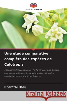 Une étude comparative complète des espèces de Calotropis HALU, BHARATHI 9786208839758 Editions Notre Savoir - książka