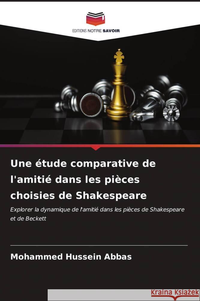 Une ?tude comparative de l'amiti? dans les pi?ces choisies de Shakespeare Mohammed Hussein Abbas 9786207013791 Editions Notre Savoir - książka