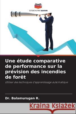 Une ?tude comparative de performance sur la pr?vision des incendies de for?t Balamurugan R. 9786205828977 Editions Notre Savoir - książka