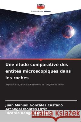 Une étude comparative des entités microscopiques dans les roches González Castaño, Juan Manuel, Montes Ortiz, Arcángel, Rangel Martínez, Ricardo 9786202355292 Editions Notre Savoir - książka