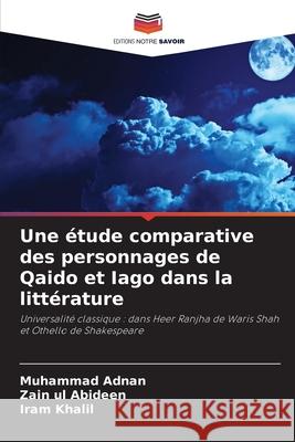 Une étude comparative des personnages de Qaido et Iago dans la littérature Adnan, Muhammad, Abideen, Zain Ul, Khalil, Iram 9786202335362 Editions Notre Savoir - książka