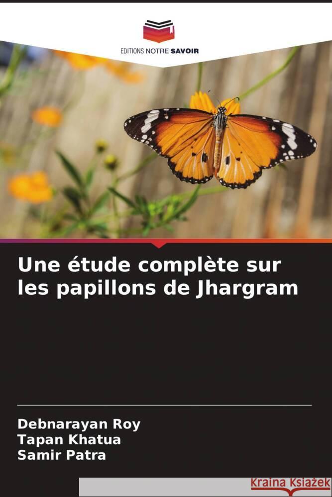 Une étude complète sur les papillons de Jhargram Roy, Debnarayan, Khatua, Tapan, Patra, Samir 9786204629063 Editions Notre Savoir - książka