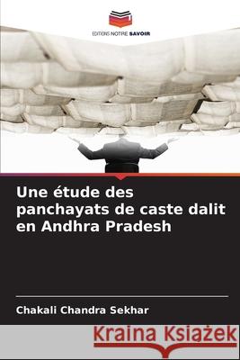 Une étude des panchayats de caste dalit en Andhra Pradesh Chandra Sekhar, Chakali 9786208772161 Editions Notre Savoir - książka