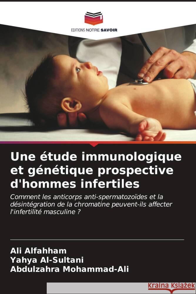 Une étude immunologique et génétique prospective d'hommes infertiles Alfahham, Ali, Al-Sultani, Yahya, Mohammad-Ali, Abdulzahra 9786206936589 Editions Notre Savoir - książka