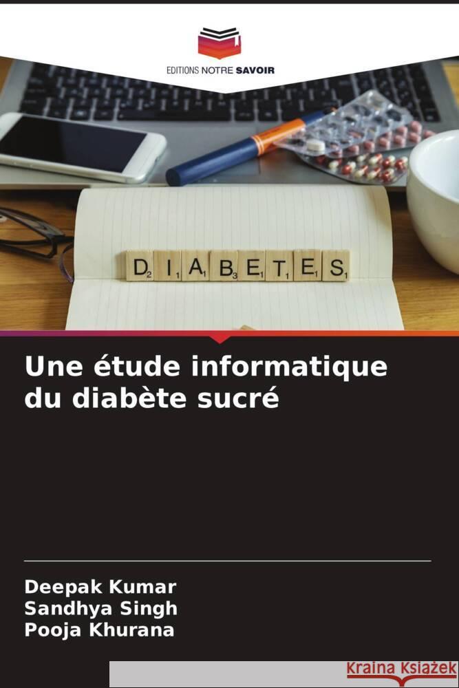 Une étude informatique du diabète sucré Kumar, Deepak, Singh, Sandhya, Khurana, Pooja 9786207071319 Editions Notre Savoir - książka