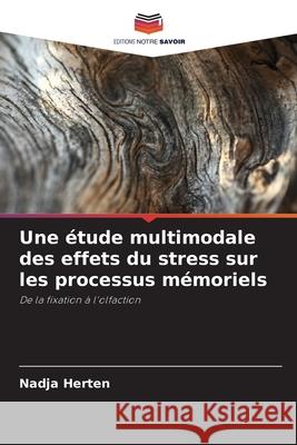 Une ?tude multimodale des effets du stress sur les processus m?moriels Nadja Herten 9786209222665 Editions Notre Savoir - książka