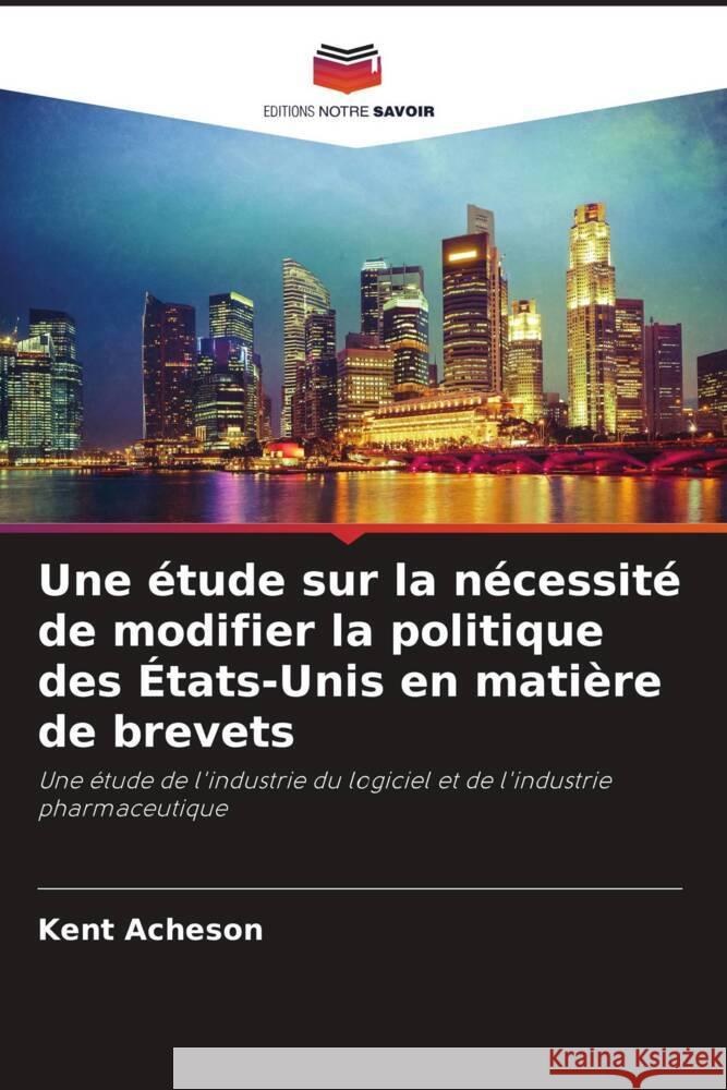Une ?tude sur la n?cessit? de modifier la politique des ?tats-Unis en mati?re de brevets Kent Acheson 9786207155538 Editions Notre Savoir - książka