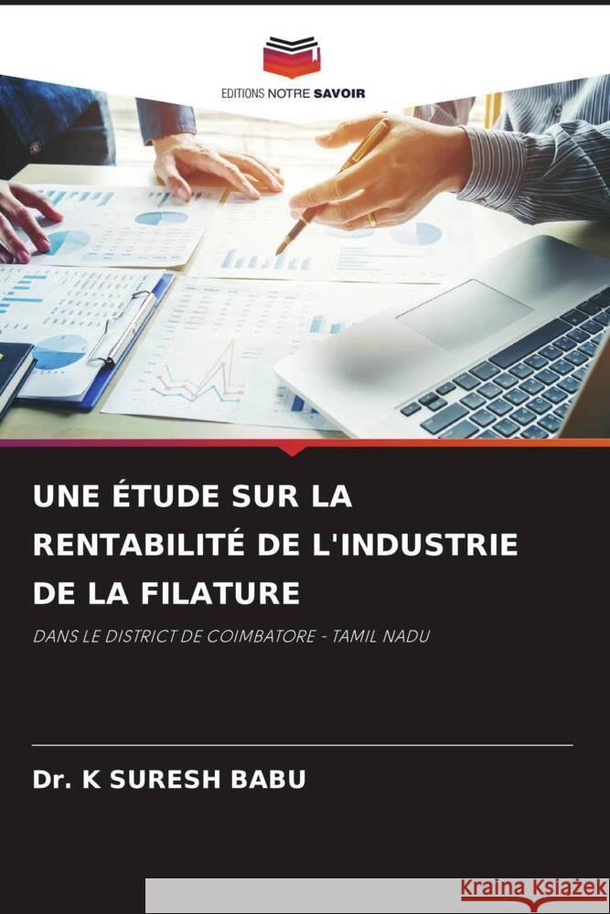 UNE ÉTUDE SUR LA RENTABILITÉ DE L'INDUSTRIE DE LA FILATURE SURESH BABU, Dr. K 9786204479224 Editions Notre Savoir - książka