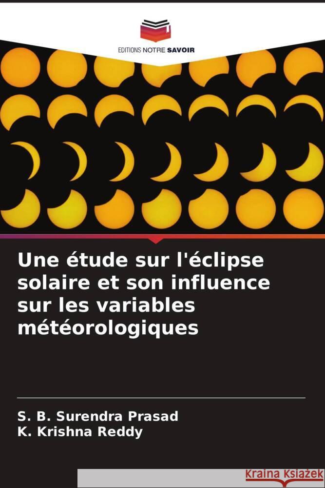 Une étude sur l'éclipse solaire et son influence sur les variables météorologiques Prasad, S. B. Surendra, Reddy, K. Krishna 9786202767842 Editions Notre Savoir - książka