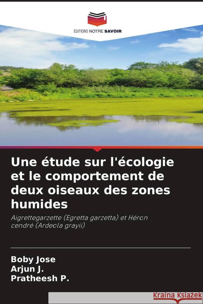 Une étude sur l'écologie et le comportement de deux oiseaux des zones humides Jose, Boby, J., Arjun, P., Pratheesh 9786205111000 Editions Notre Savoir - książka