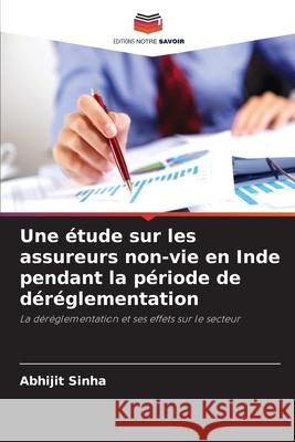 Une étude sur les assureurs non-vie en Inde pendant la période de déréglementation Sinha, Abhijit 9786208724412 Editions Notre Savoir - książka