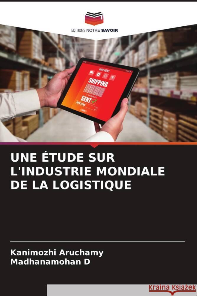 UNE ÉTUDE SUR L'INDUSTRIE MONDIALE DE LA LOGISTIQUE Aruchamy, Kanimozhi, D, Madhanamohan 9786206398301 Editions Notre Savoir - książka