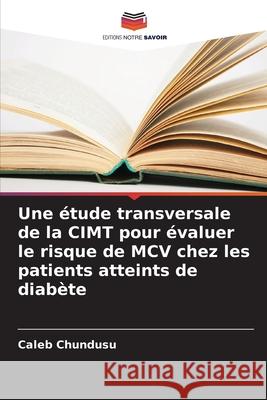 Une étude transversale de la CIMT pour évaluer le risque de MCV chez les patients atteints de diabète Chundusu, Caleb 9786208919382 Editions Notre Savoir - książka