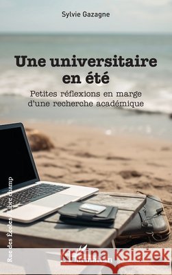 Une universitaire en ?t?: Petites r?flexions en marge d'une recherche acad?mique Sylvie Gazagne 9782336423043 Editions L'Harmattan - książka