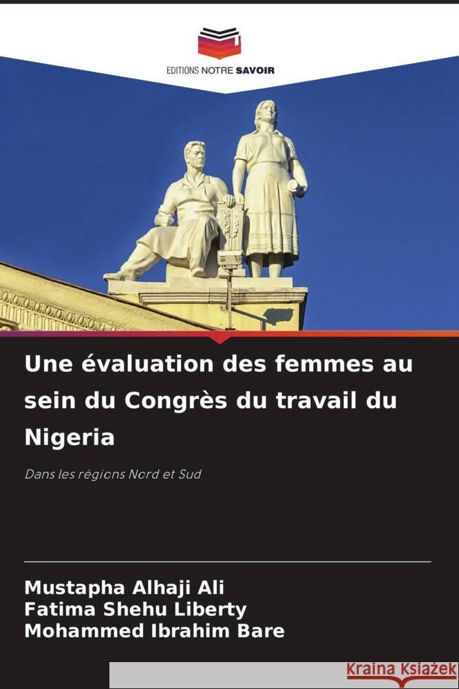 Une évaluation des femmes au sein du Congrès du travail du Nigeria Alhaji Ali, Mustapha, Liberty, Fatima Shehu, Ibrahim Bare, Mohammed 9786208553005 Editions Notre Savoir - książka