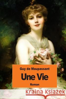 Une vie de Maupassant, Guy 9781502793768 Createspace - książka