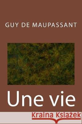 Une vie de Maupassant, Guy 9781974487066 Createspace Independent Publishing Platform - książka