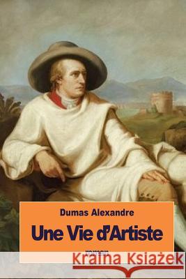 Une Vie d'Artiste Alexandre, Dumas 9781533524997 Createspace Independent Publishing Platform - książka