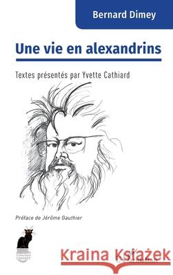 Une vie en alexandrins Bernard Dimey Yvette Cathiard J?r?me Gauthier 9782336569475 Editions L'Harmattan - książka