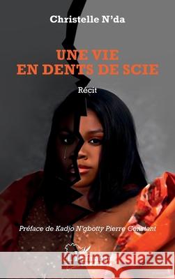 Une vie en dents de scie Christelle N'Da Pierre Constant Kadj 9782336510552 Editions L'Harmattan - książka