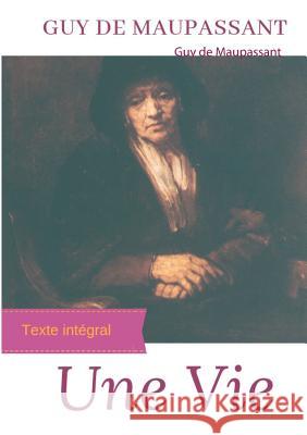 Une vie: Le premier roman de Guy de Maupassant (édition intégrale) de Maupassant, Guy 9782322127535 Books on Demand - książka