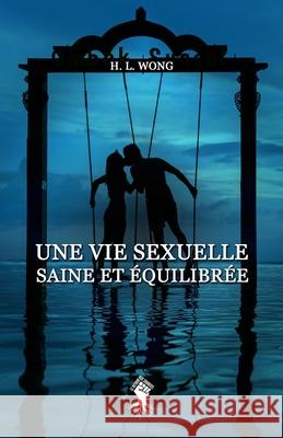 Une vie sexuelle saine et ?quilibr?e H. W. Long 9781805401810 Le Retour Aux Sources - książka