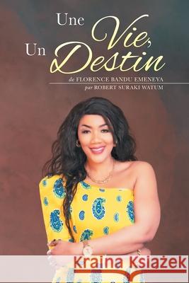 Une Vie, Un Destin Florence Bandu Emeneya Robert Suraki Watum  9780228814245 Tellwell Talent - książka