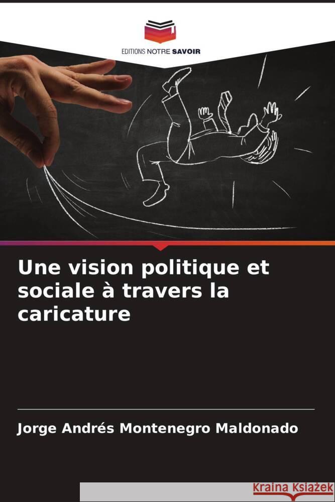 Une vision politique et sociale à travers la caricature Montenegro Maldonado, Jorge Andrés 9786206607373 Editions Notre Savoir - książka