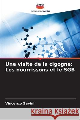 Une visite de la cigogne: Les nourrissons et le SGB Savini, Vincenzo 9786202368384 Editions Notre Savoir - książka