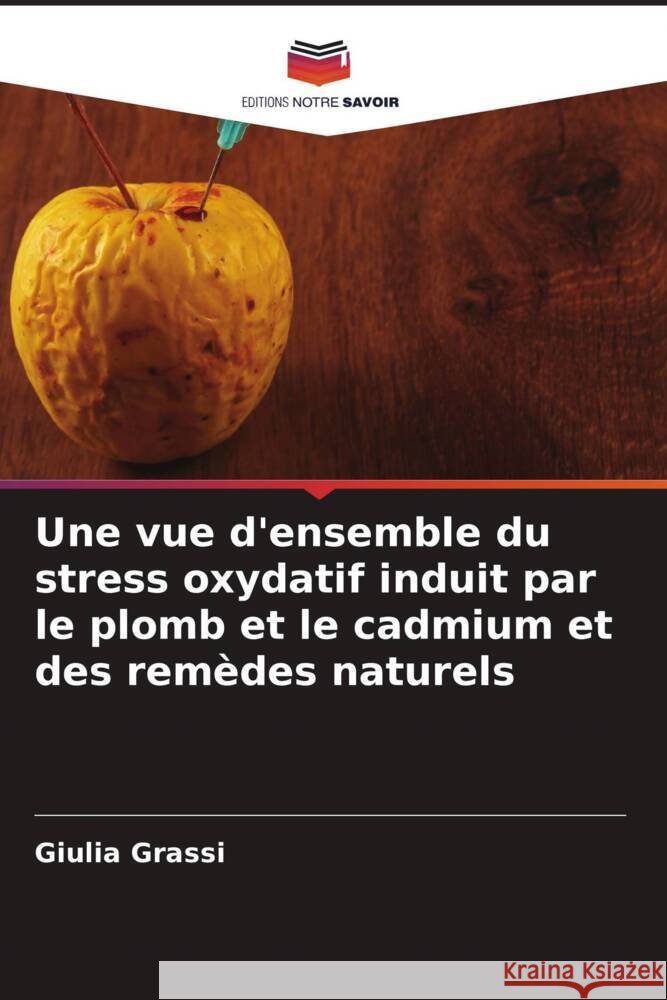 Une vue d'ensemble du stress oxydatif induit par le plomb et le cadmium et des remèdes naturels Grassi, Giulia 9786204347752 Editions Notre Savoir - książka