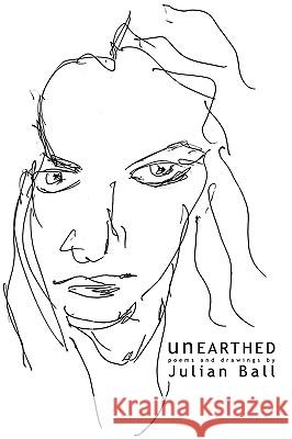Unearthed: Poems and drawings by Ball, Julian 9781438943404 Authorhouse - książka