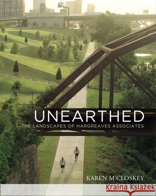 Unearthed: The Landscapes of Hargreaves Associates Karen M'Closkey 9780812244809 University of Pennsylvania Press - książka