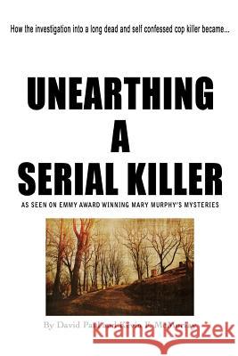 Unearthing a Serial Killer David Paul Kevin F. McMurray 9781519348821 Createspace Independent Publishing Platform - książka