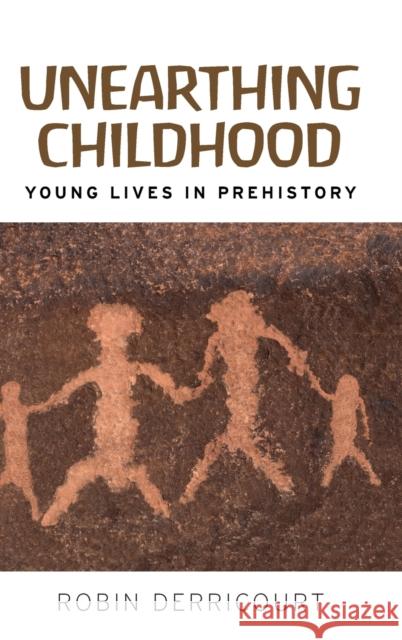 Unearthing Childhood: Young Lives in Prehistory Robin Derricourt 9781526128935 Manchester University Press - książka