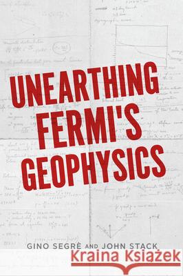 Unearthing Fermi's Geophysics Segr John D. Stack 9780226805146 University of Chicago Press - książka