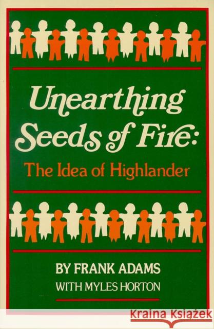 Unearthing Seeds of Fire: The Idea of Highlander Frank Adams Myles Horton 9780895870193 John F. Blair Publisher - książka