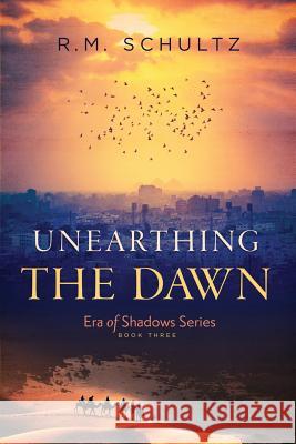 Unearthing the Dawn R. M. Schultz 9780998891859 R.M. Schultz - książka