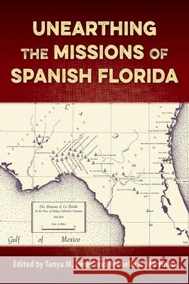 Unearthing the Missions of Spanish Florida Tanya M. Peres Rochelle A. Marrinan 9781683402510 University of Florida Press - książka