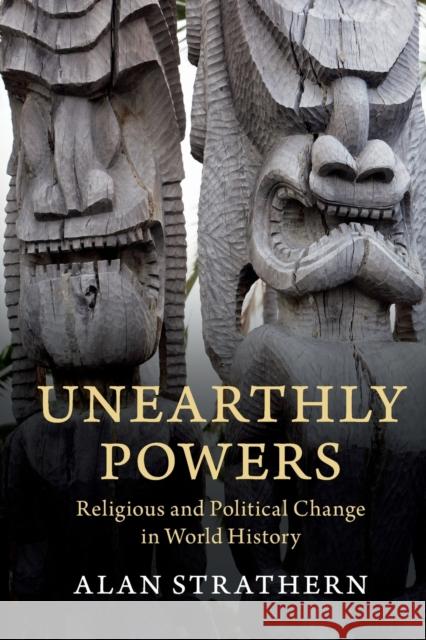 Unearthly Powers: Religious and Political Change in World History Alan Strathern 9781108701952 Cambridge University Press - książka