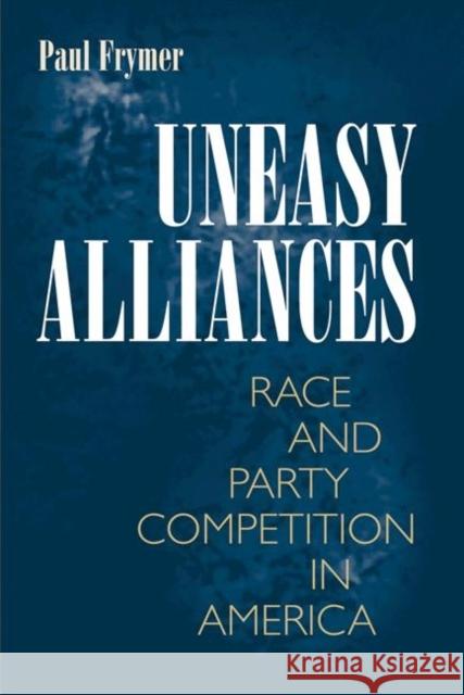 Uneasy Alliances: Race and Party Competition in America Frymer, Paul 9780691148014 Princeton University Press - książka