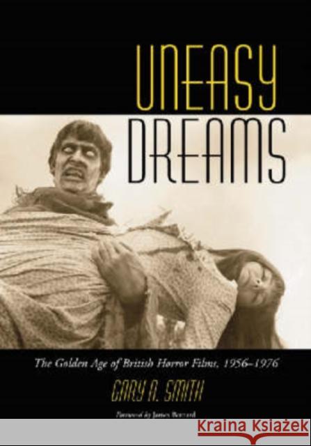 Uneasy Dreams: The Golden Age of British Horror Films, 1956-1976 Smith, Gary A. 9780786426614 McFarland & Company - książka