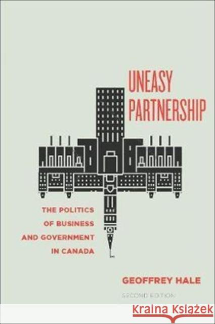 Uneasy Partnership: The Politics of Business and Government in Canada, Second Edition Geoffrey Hale 9781442607286 University of Toronto Press - książka