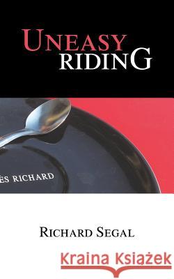 Uneasy Riding Richard Segal 9781496981332 Authorhouse - książka
