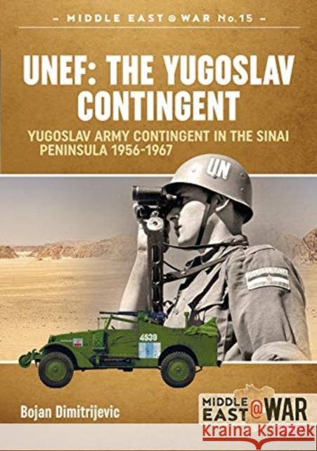 Unef: the Yugoslav Contingent: The Yugoslav Army Contingent in the Sinai Peninsula 1956-1967 Bojan Dimitrijevic 9781912866410 Helion & Company - książka