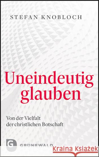 Uneindeutig glauben Knobloch, Stefan 9783786732969 Matthias-Grünewald-Verlag - książka