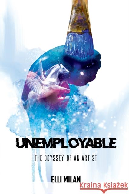 Unemployable: The Odyssey of an Artist Elli Milan   9781958259016 Cloud Road Publishing - książka